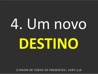 4. Um novo
DESTINO
 