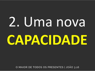 2. Uma nova
CAPACIDADE
 