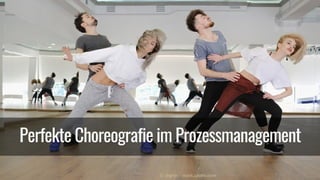 Prozesse: Die perfekte Choreografie in Ihrem Unternehmen