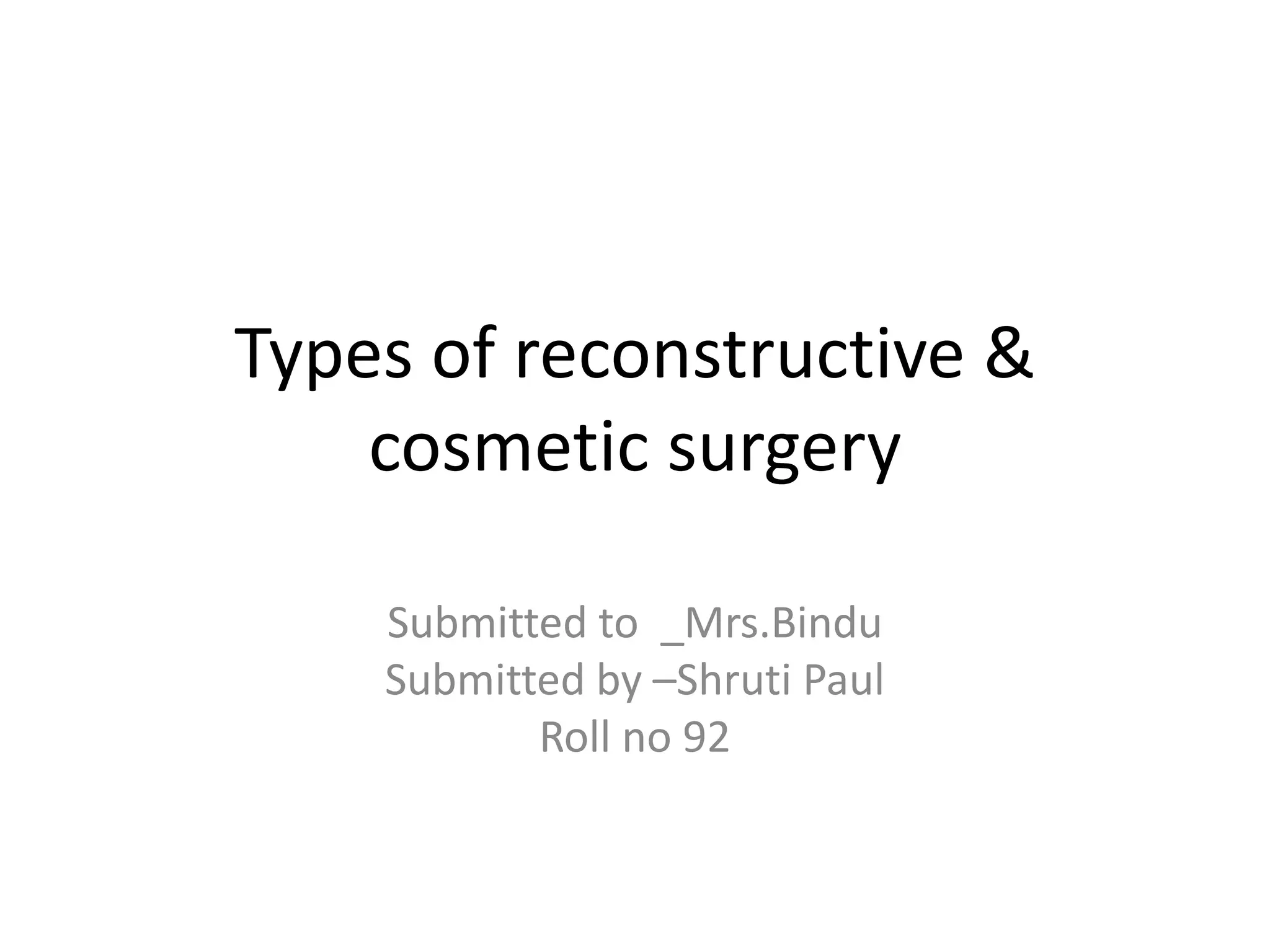 470329282Typesofreconstructivecosmeticsurgery.pptx