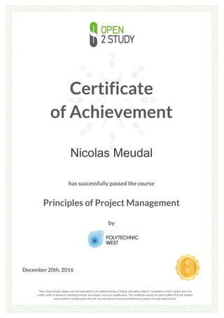 Certificate
of Achievement
Nicolas Meudal
has successfully passed the course
Principles of Project Management
by
December 20th, 2016
 