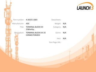 Part number: 4-26555-1003 Datasheets:
Manufacturer: ADC Weight: N/A
Title: TERMINAL BLOCK 8 X
25&hellip;
Category: N/A
Description: TERMINAL BLOCK 8 X 25
CONNECTORIZED
Genre: N/A
Heci: N/A
Part Page URL:
 