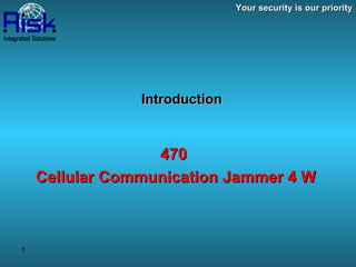 Introduction   470  Cellular Communication Jammer 4 W   Your security is our priority 