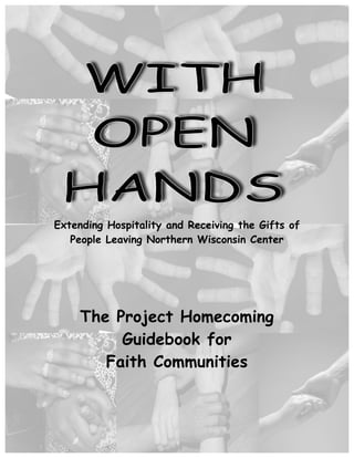 Extending Hospitality and Receiving the Gifts of
People Leaving Northern Wisconsin Center
The Project Homecoming
Guidebook for
Faith Communities
 