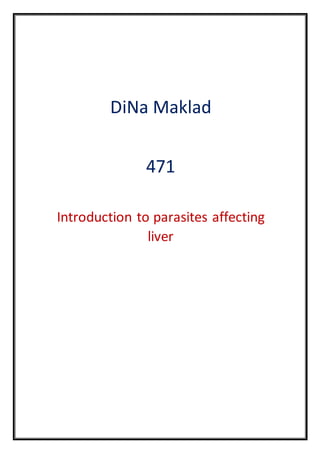 DiNa Maklad
471
Introduction to parasites affecting
liver
 