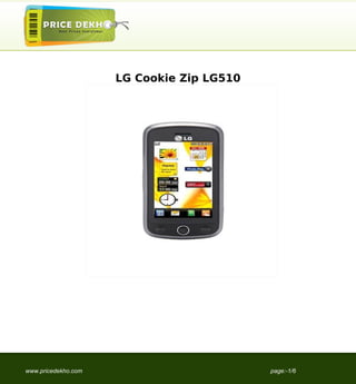 LG Cookie Zip LG510




www.pricedekho.com                         page:-1/6
 