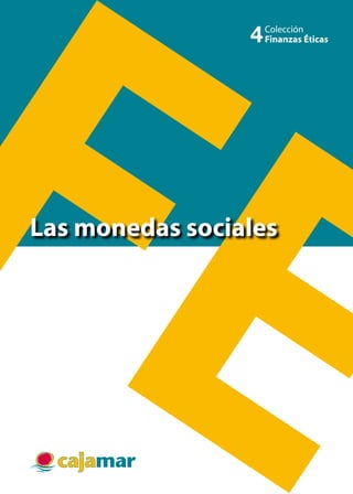 Las monedas sociales
Colección
Finanzas Éticas4
 
