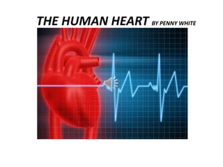 THE HUMAN HEART BY PENNY WHITE
 