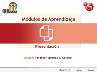 Edición de contenidos audiovisuales para presentacionesPor favor: ¡Prende tu celular!
Presentación
Modulo: Por favor: ¡prende tu Celular!
 
