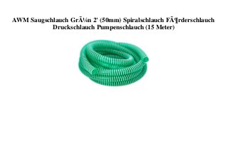 AWM Saugschlauch GrÃ¼n 2' (50mm) Spiralschlauch FÃ¶rderschlauch
Druckschlauch Pumpenschlauch (15 Meter)
 