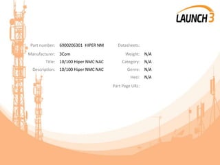 Part number: 6900206301 HIPER NM Datasheets:
Manufacturer: 3Com Weight: N/A
Title: 10/100 Hiper NMC NAC Category: N/A
Description: 10/100 Hiper NMC NAC Genre: N/A
Heci: N/A
Part Page URL:
 