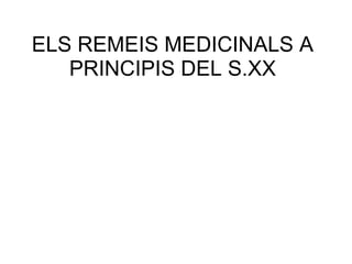 ELS REMEIS MEDICINALS A PRINCIPIS DEL S.XX 