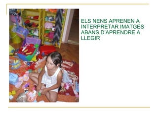 ELS NENS APRENEN A INTERPRETAR IMATGES ABANS D’APRENDRE A LLEGIR 