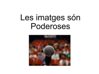 Les imatges són Poderoses 