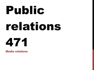 Public relations 471 Media relations 