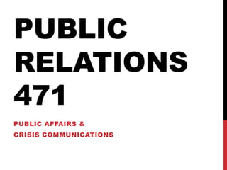 PUBLIC
RELATIONS
471
PUBLIC AFFAIRS &
CRISIS COMMUNICATIONS
 