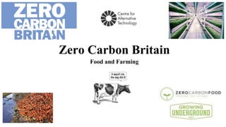 Zero Carbon Britain
Food and Farming
 
