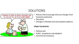 • Policies that encourage land use changes from
livestock production
• Education
• Changes in lifestyle and consumption pa...