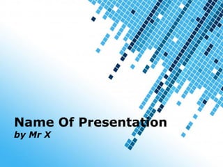 Name Of Presentation by Mr X 