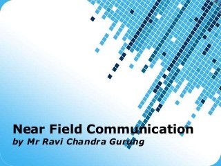 Powerpoint Templates
Page 1
Powerpoint Templates
Near Field Communication
by Mr Ravi Chandra Gurung
 