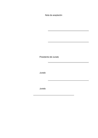 Nota de aceptación
_____________________________________
_____________________________________
Presidente del Jurado
_____________________________________
Jurado
_____________________________________
Jurado
_____________________________________
 