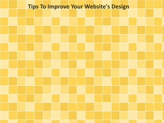 Tips To Improve Your Website's Design 
 