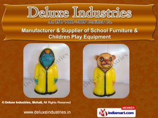 Manufacturer & Supplier of School Furniture &
         Children Play Equipment
 