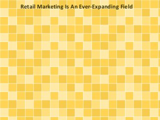 Retail Marketing Is An Ever-Expanding Field
 