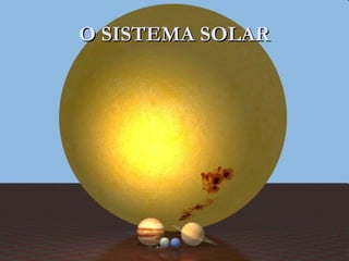 O SISTEMA SOLARO SISTEMA SOLAR
 