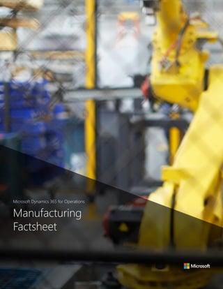 Manufacturing
Factsheet
Microsoft Dynamics 365 for Operations
 