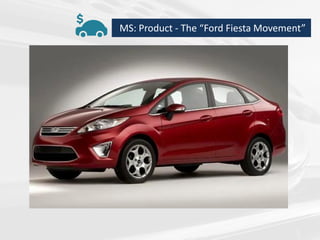 MS: Product - The “Ford Fiesta Movement”
 