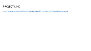 PROJECT LINK
https://drive.google.com/file/d/1p0ZucYHVKOYwvRiRCPFn_3H4mTdhCTzD/view?usp=drivesdk
 