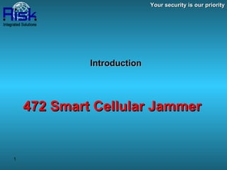 Introduction   472  Smart Cellular Jammer   Your security is our priority 