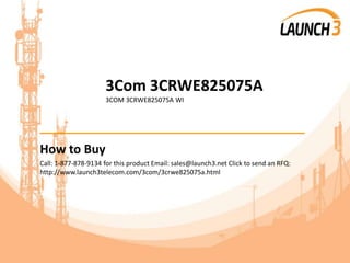 3Com 3CRWE825075A
3COM 3CRWE825075A WI
_______________________________________
How to Buy
Call: 1-877-878-9134 for this product Email: sales@launch3.net Click to send an RFQ:
http://www.launch3telecom.com/3com/3crwe825075a.html
 
