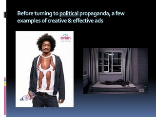 Beforeturningtopoliticalpropaganda,afew
examplesofcreative&effectiveads
 