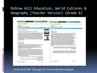 McGraw Hill Education, World Cultures &
Geography [Teacher Version] (Grade 6)
Is the earth flat? Can pigs fly? Some scientists disagree.
 