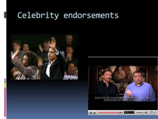 Celebrity endorsements
 