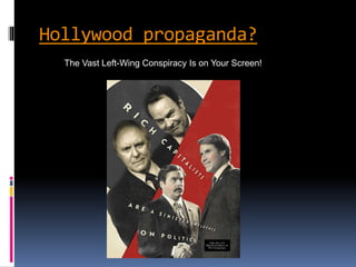 Hollywood propaganda?
The Vast Left-Wing Conspiracy Is on Your Screen!
 