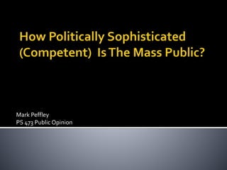 Mark Peffley
PS 473 Public Opinion
 