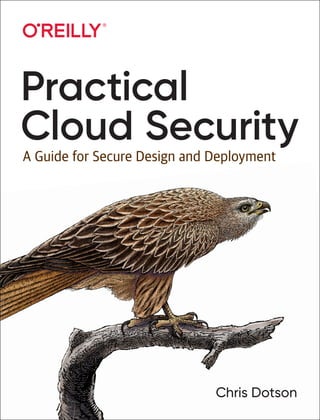 Chris Dotson
Practical
Cloud Security
A Guide for Secure Design and Deployment
 