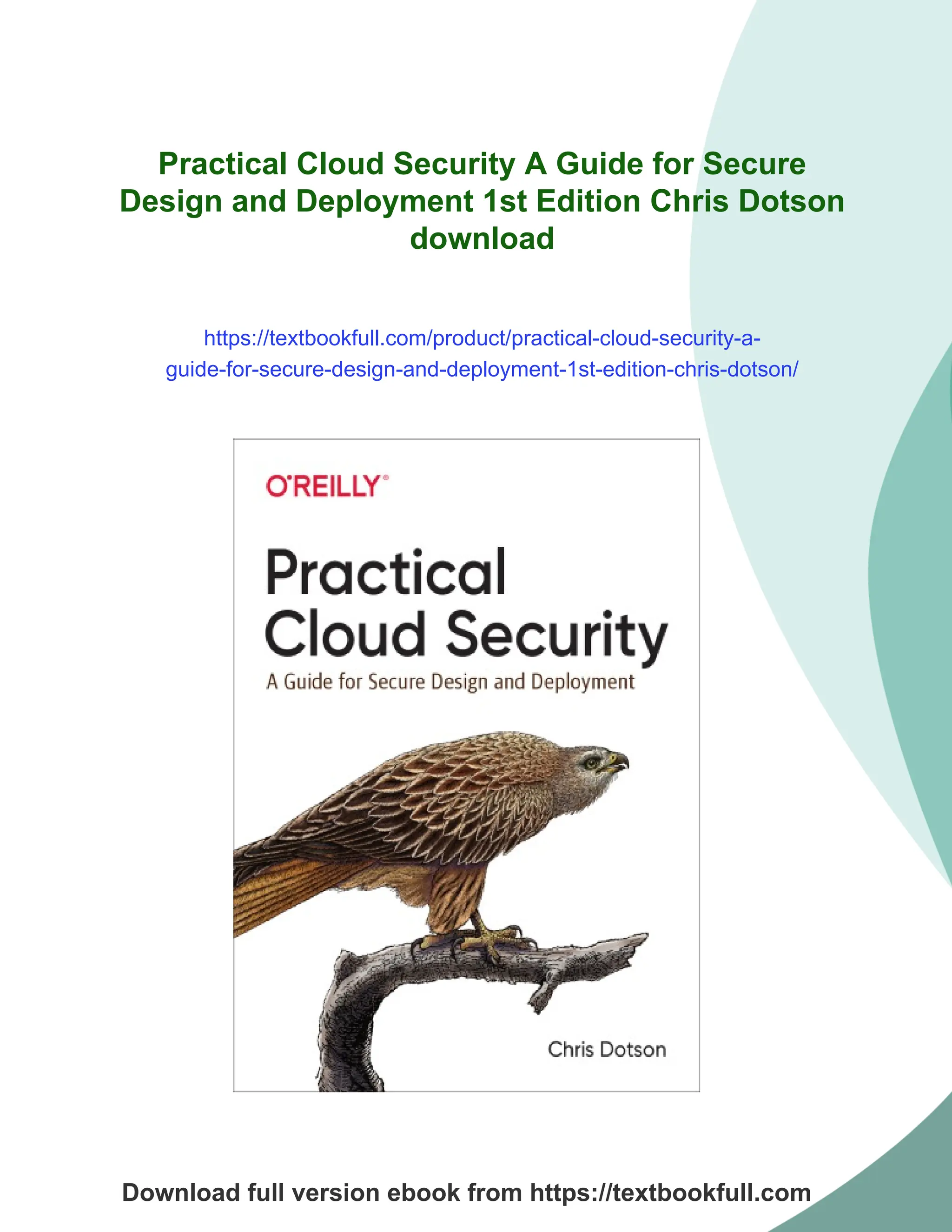 Practical Cloud Security A Guide for Secure
Design and Deployment 1st Edition Chris Dotson
download
https://textbookfull.com/product/practical-cloud-security-a-
guide-for-secure-design-and-deployment-1st-edition-chris-dotson/
Download full version ebook from https://textbookfull.com
 