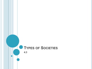 TYPES OF SOCIETIES
4.3
 