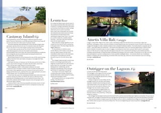 –240– –241–vacationsandtravelmag.comvacationsandtravelmag.com
Ametis Villa Bali, Canggu
Canggu, a sleepy little village on the coast is quite a refreshing change from the full-on buzz around Kuta, Legian and
Seminyak. A prestigious country club and a handful of trendy dining venues have introduced a touch of luxury to the area, but
Canggu still manages to retain a timeless ambience that is steeped in Balinese tradition. The nearby beach is a popular spot for
surfers – even Kelly Slater has surfed here – and anyone who appreciates a day of sun and sea topped oﬀ by a vibrant sunset.
Ametis Villa Bali is the perfect place to stay in Canggu, a contemporary resort with 14 private villas located in 7500 square
metres of villa area set in a large tropically landscaped compound. From customised furnishings to personalised amenities,
including a personal butler, no detail has been overlooked and nothing is too much trouble. In the privacy of our villa, we could
have participated in a private cooking lessons or had a poolside candlelight dinner – the romantic dinner won. No Balinese
holiday is complete with some pampering, and Ametis Villas have Ruby Spa, which has several treatment rooms for relaxing
massages. ametisvilla.com
By Ali French
Outrigger on the Lagoon, Fiji
Located only 80 kms from Nadi airport,
The Outrigger on the Lagoon Fiji is set amongst
16 beautifully landscaped hectares, with 207
rooms and 47 strategically-placed bures creating
a tranquil village setting.
Dining is a huge part of any holiday and the
Outrigger ensures you will leave with lasting
memories. Resident award-winning executive
chef Shalesh Naidu is the only Fijian-born chef at
a ﬁve-star resort and under his inﬂuence, the
Outrigger has won several culinary awards.
To try and recreate his magical dishes, we
participated in the Outrigger’s cooking course
and had a fabulous time preparing, cooking and
eating our creations.
The Outrigger has the largest resort pool in the South Paciﬁc, and the renowned Bebe Spa is highly recommended. The spa menu is
extensive and I can highly recommend the Drua massage that is performed by two therapists and can be best described as pure bliss.
There are also activities to explore away from the Resort such as a visit to a traditional local village via a jet boat ride (Sigatoka
River Safari) where you get to see how local Fijians live. This was an enlightening and cultural experience. outriggerﬁji.com
By Daniel Resnik
Castaway Island Fiji
We are greeted by a dozen staﬀ singing a traditional welcome song in
perfect harmony followed by a loud Fijian greeting of ‘BULA’ as we step oﬀ
our boat and ontwo the white sands of Castaway Island.
This festive greeting, ideal sparkling blue ocean and palm fringed white
sand beach sets the tone for our stay. I’m instantly in love with this place
and can see why it is one of the longest running resorts in the paciﬁc.
The resort takes up only ten per cent of the 70 pristine hectares of the
island allowing guests to discover the island’s natural beauty.
Accommodation here is bure style with only 66 freestanding air-conditioned
units strategically placed around the island and along the beaches all
providing idyllic private settings.
Before being checked in we are introduced to one of Fiji’s award winning
celebrity Executive Chef Lance Seeto, who gives us an insight into Fijian
culinary history.
Chef Seeto has been on Castaway now for ﬁve years and his love of Fijian
cuisine culture shines through. He explains that the Indian culture that
exists in Fiji has had a huge inﬂuence on the local cuisine.
While engaging us Seeto’s chefs prepare a delicious six-course
introductory meal. The dishes combine a fusion of Indian and Fijian spices
and include a Dhal vegetable soup and a mixture of local curries such as
mango and lime duck curry, assamese ﬁsh curry, rogan josh lamb curry and a
massal chicken curry. I’d come back just for the food!
A short boat ride away is the uninhabited Modriki Island where the movie
Castaway starring Tom Hanks was ﬁlmed. We spent an afternoon there
exploring and snorkelling nearby on a reef named the Seven Sisters. The
marine life combined with the bright coloured corals and sponges were a
spectacular sight to behold.
Castaway Island is one of the most beautiful and serene resorts I’ve had
the pleasure of staying at and look forward to coming back one day soon.
Bula Vinaka. castawayﬁji.com
by Daniel Resnik
Leura Rose
On a steep rise along a quiet narrow street in
the eucalypt-dominated Blue Mountains west
of Sydney is a lovingly refurbished, decorated
and furnished three-bedroom timber cottage
which lives up to its name Leura Rose.
With a fresh coat of blue paint, this 100-year-
old Federation-style home-away-from-home
truly blossoms among the gum trees,
rekindling the bygone days when it was built
as a country retreat for a wealthy Sydney
merchant – only with a few extra luxurious
mod cons for today’s guests.
What made this cottage signiﬁcant to one
couple from the Central Coast is summed up
in the guest book: “The little things make the
biggest diﬀerence.”
It’s that attention to detail by owner
Lorrain Allanson which makes a stay special,
from the radio/CD player and the music
channelled to other rooms to the chocolates
on the gowns in the bathroom and the
decanter of port for the after dinner night
cap.
The cottage’s large and open country-style
kitchen is as inviting to gourmets as the
elegantly furnished bedrooms with their four
poster beds, the cosy lounge, the central
heating and air conditioning, and the
impressive spa bathroom with its own gas
log ﬁreplace are appealing to the guests.
Leura Rose is one of four elegant self-
contained Mountain Whisper properties in
the Blue Mountains, others being The Gatsby,
Varenna and Strawberry Patch.
Like the guests before us, we signed oﬀ by
writing, “we will be back.”
mountainwhispers.com.au
By Mike Smith
 