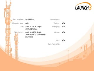 Part number: 98-5145-01 Datasheets:
Manufacturer: Adic Weight: N/A
Title: ADIC VLS 4GB Single
360GB&hellip;
Category: N/A
Description: ADIC VLS 4GB Single
360GB DDS-2 Autoloader
DS9700D
Genre: N/A
Heci: N/A
Part Page URL:
 