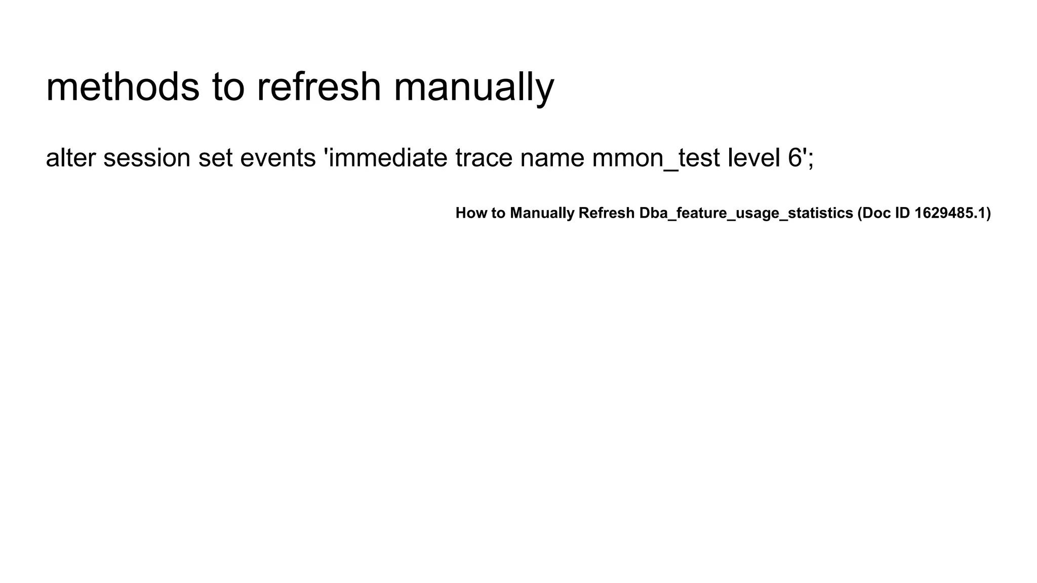 methods to refresh manually
alter session set events 'immediate trace name mmon_test level 6';
How to Manually Refresh Dba_feature_usage_statistics (Doc ID 1629485.1)
 