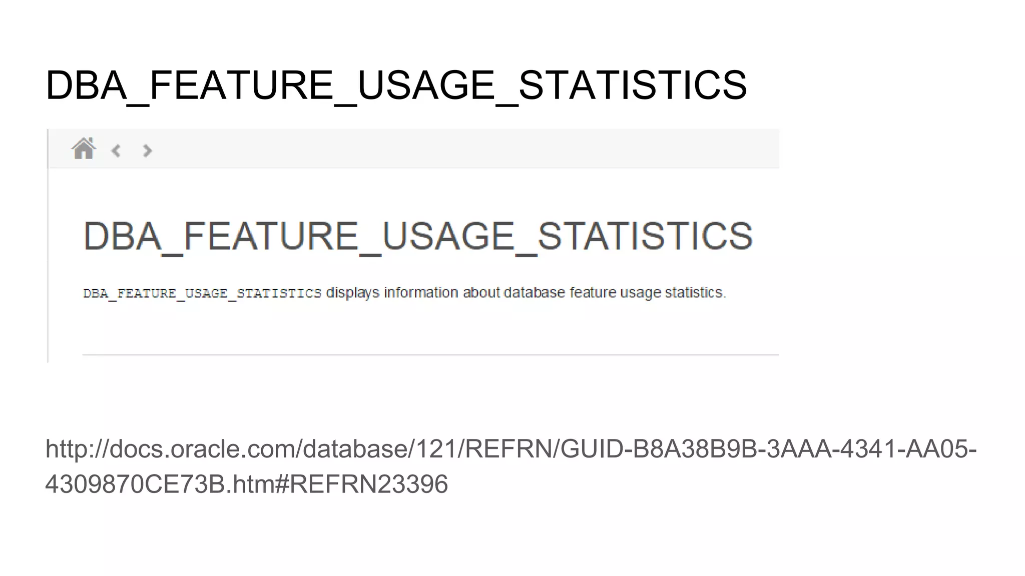 DBA_FEATURE_USAGE_STATISTICS
http://docs.oracle.com/database/121/REFRN/GUID-B8A38B9B-3AAA-4341-AA05-
4309870CE73B.htm#REFRN23396
 