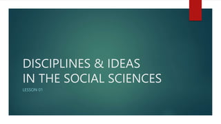 DISCIPLINES & IDEAS
IN THE SOCIAL SCIENCES
LESSON 01
 