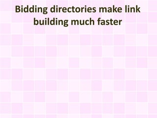 Bidding directories make link
    building much faster
 