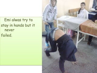 Emi alwas try to
stay in hands but it
never
failed.
 