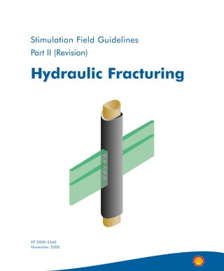 EP 2000-5540
November 2000
Stimulation Field Guidelines
Part II (Revision)
Hydraulic Fracturing
P02832_cover2.xpr 05-12-2000 15:37 Page 2
 